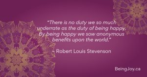 Quote over violet mandala - “There is no duty we so much underrate as the duty of being happy. By being happy we sow anonymous benefits upon the world.” ~ Robert Louis Stevenson