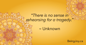 Quoter over yellow mandala - “There is no sense in rehearsing for a tragedy.” ~ Unknown