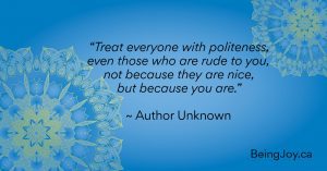 quote over blue mandala - “Treat everyone with politeness, even those who are rude to you — not because they are nice, but because you are.” ~ Author Unknown 