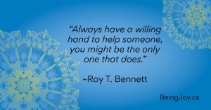 quote over blue mandala - “Always have a willing hand to help someone, you might be the only one that does.” ~Roy T. Bennett