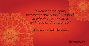 quote over red mandala - “Pursue some path, however narrow and crooked, in which you can walk with love and reverence.” ⁓Henry David Thoreau